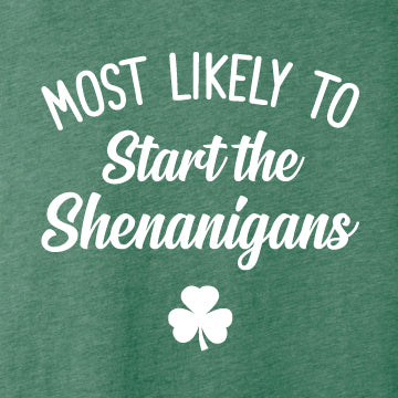 Most Likely to start the shenanigans